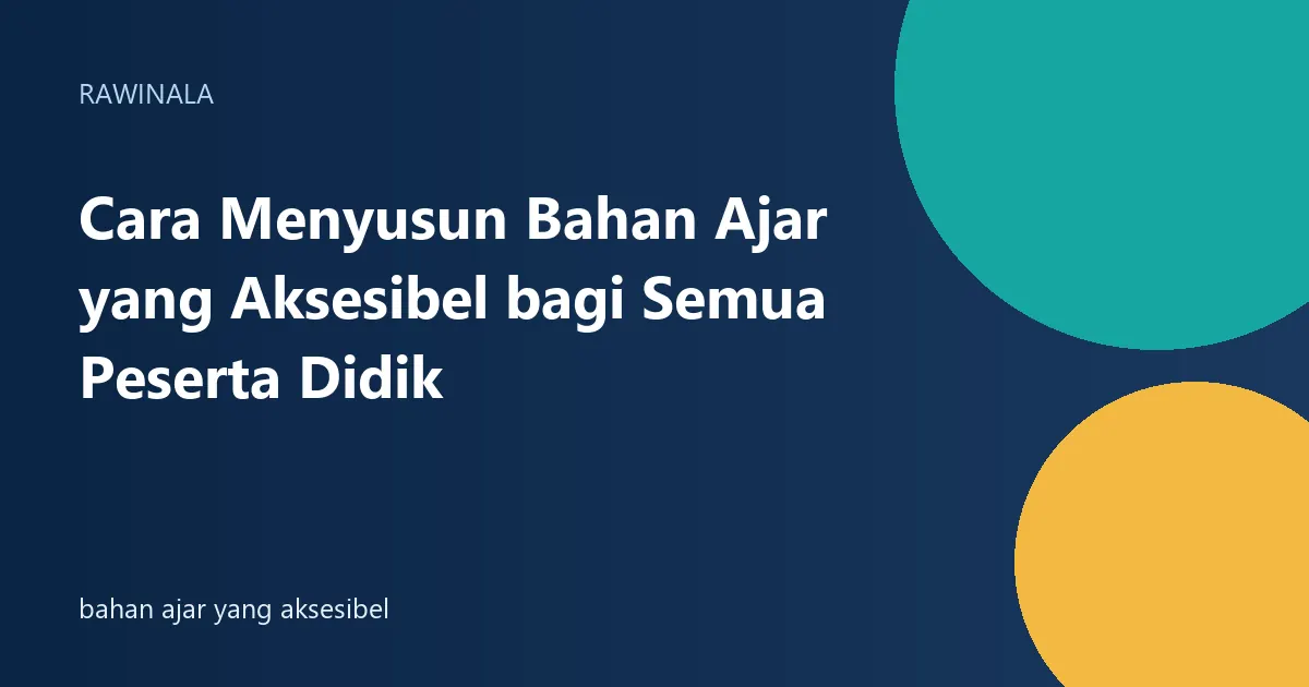 Cara Menyusun Bahan Ajar yang Aksesibel bagi Semua Peserta Didik