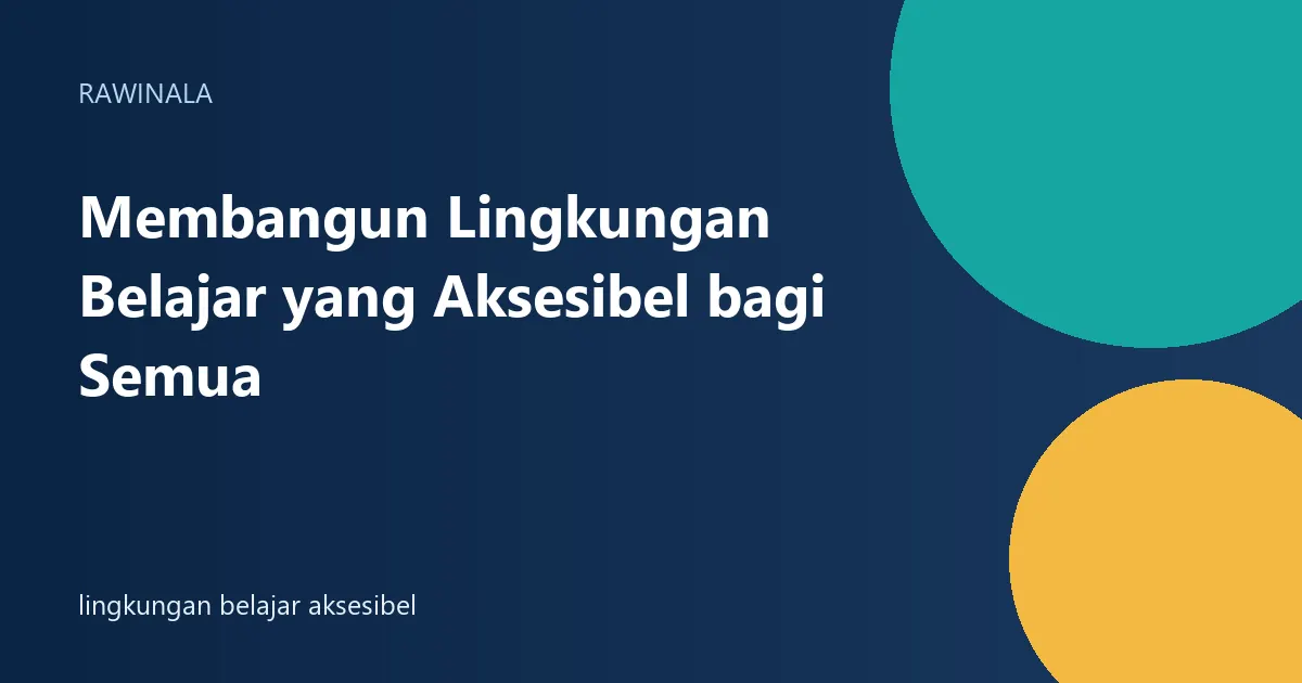 Membangun Lingkungan Belajar yang Aksesibel bagi Semua